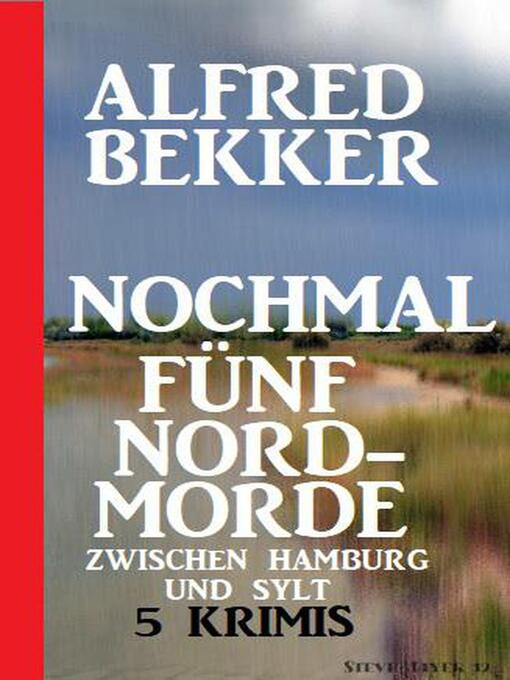 Title details for Nochmal fünf Nordmorde zwischen Hamburg und Sylt by Alfred Bekker - Available